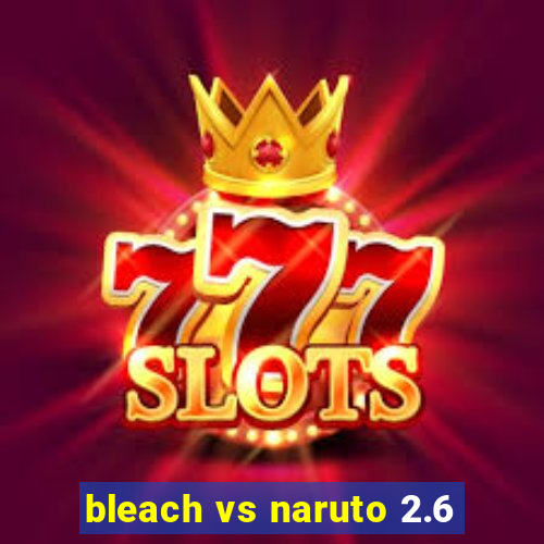 bleach vs naruto 2.6